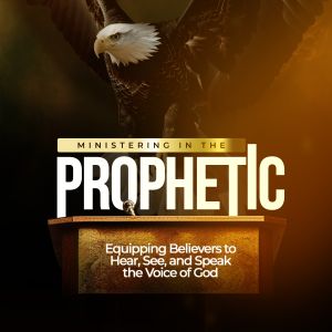 MINISTERING IN THE PROPHETIC